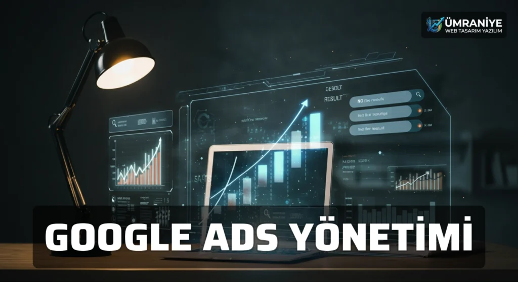 Google Ads Yönetimi